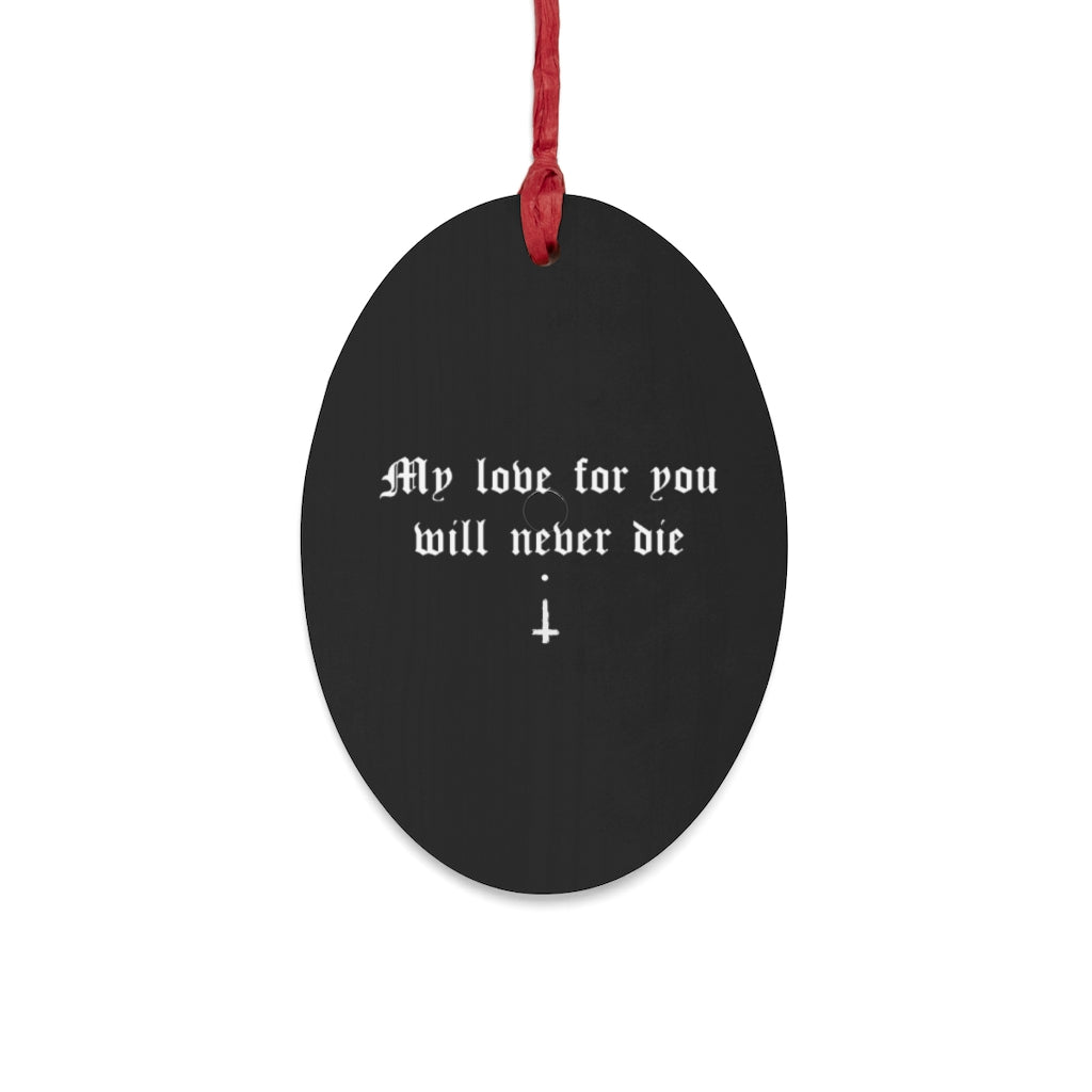 Wooden Christmas Ornaments - My love for you will never die.